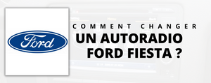 Comment Changer l'autoradio de votre Ford Fiesta ?