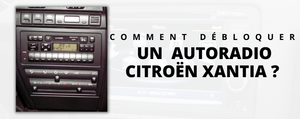 Comment débloquer un autoradio Citroen Xantia ?