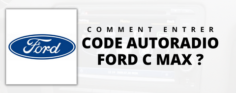 Comment entrer le code de l'autoradio Ford C-Max ?