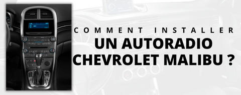 Comment installer un autoradio sur Chevrolet Malibu ?