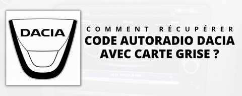 Comment récupérer le code autoradio d'une Dacia avec une carte grise ?